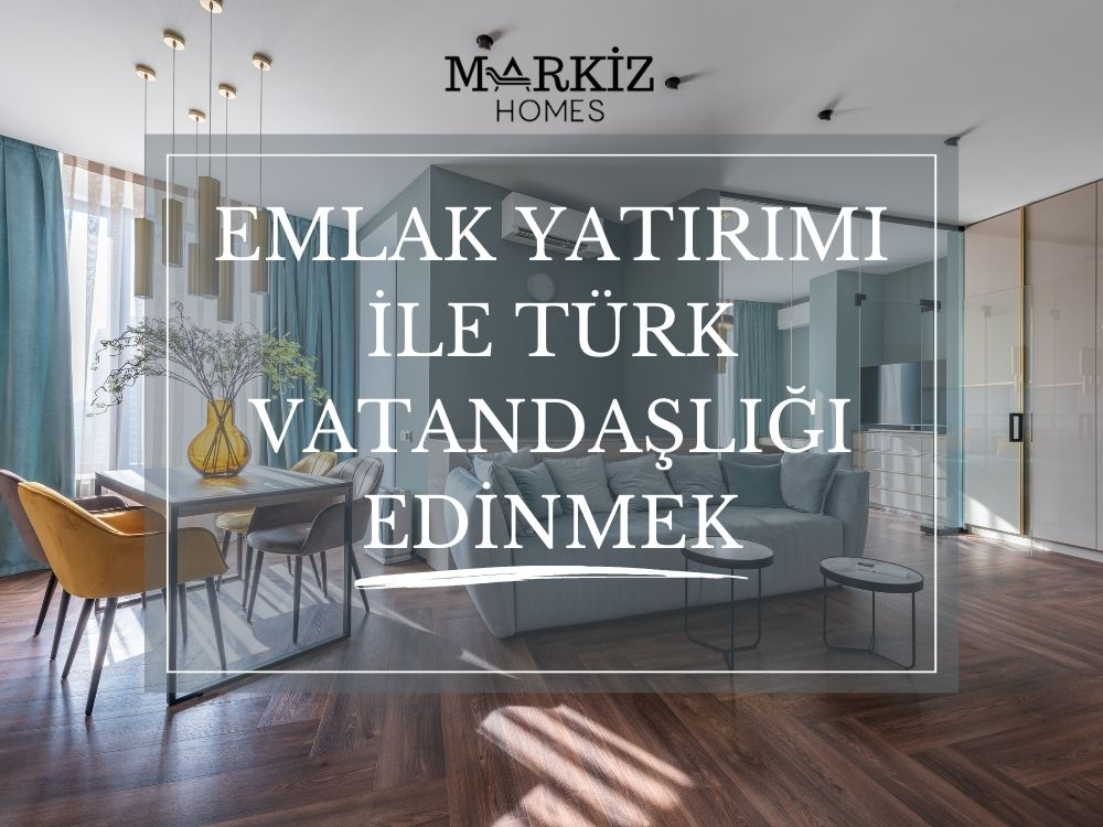 Emlak Yatırımı ile Türk Vatandaşlığı Edinmek