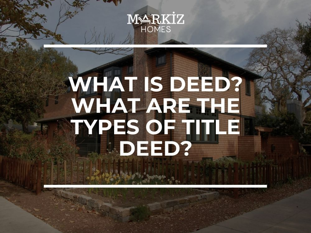 What is the Deed? What are Types of Title Deeds?