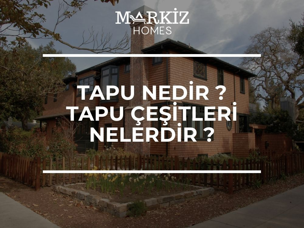 Tapu Nedir ve Çeşitleri Nelerdir?