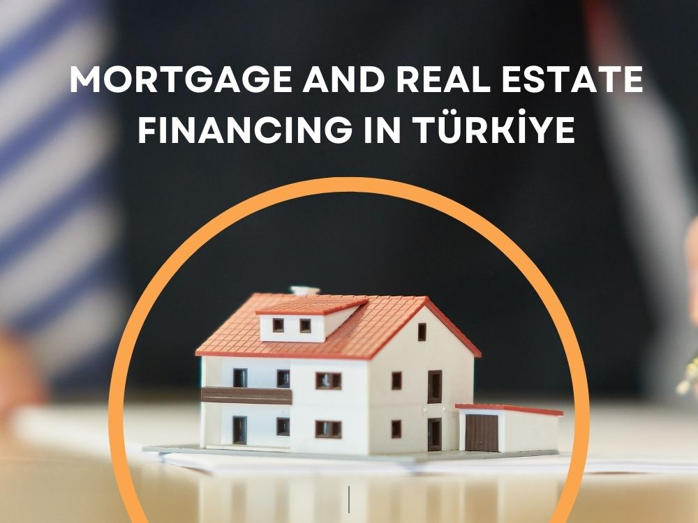 Mortgage and Real Estate Financing in Turkiye