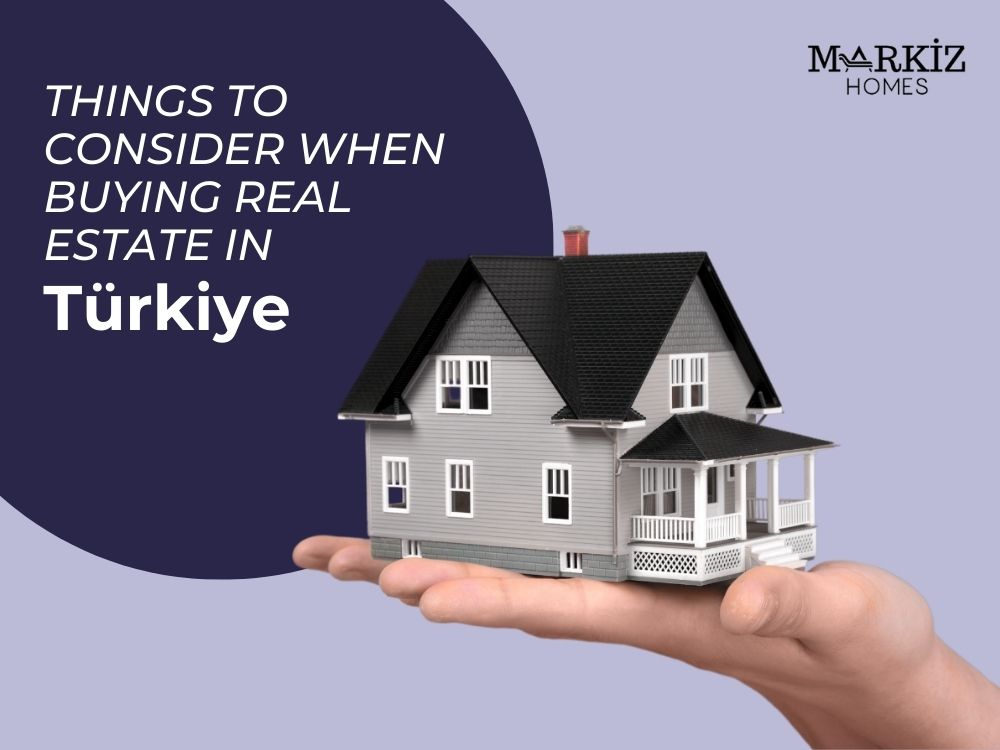 Things to Consider When Buying Real Estate in Turkey