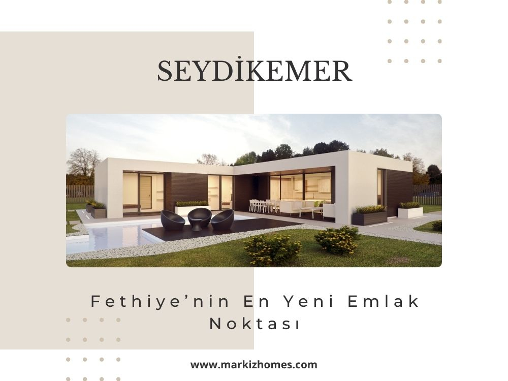 Seydikemer, Fethiye'nin En Yeni Emlak Noktası