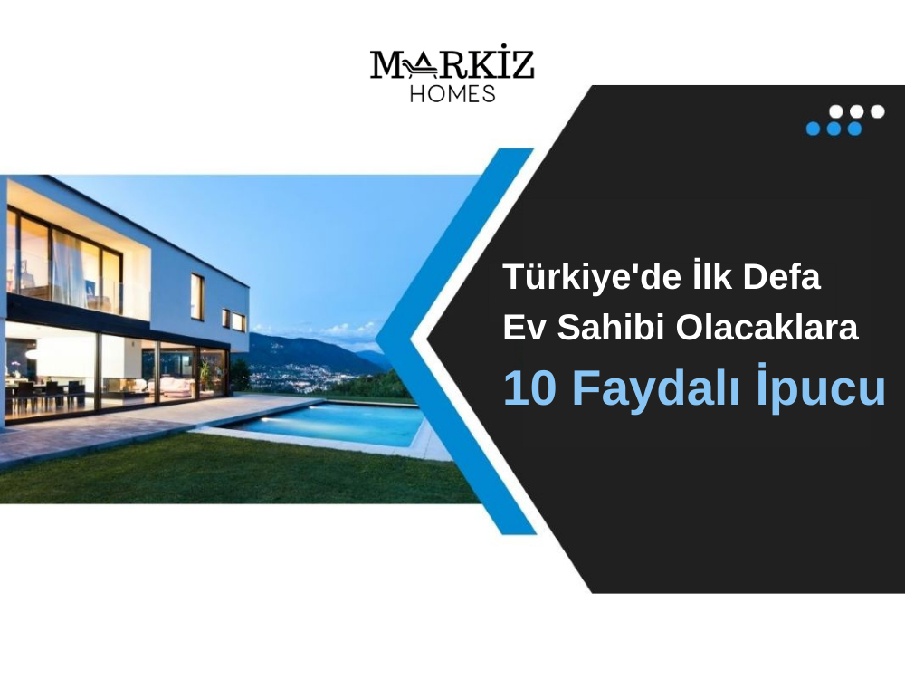  Türkiye'de İlk Defa Ev Sahibi Olacaklara 10 Faydalı İpucu